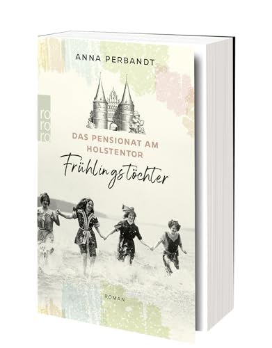 Das Pensionat am Holstentor: Frühlingstöchter: Eine historische Familiensaga in Lübeck