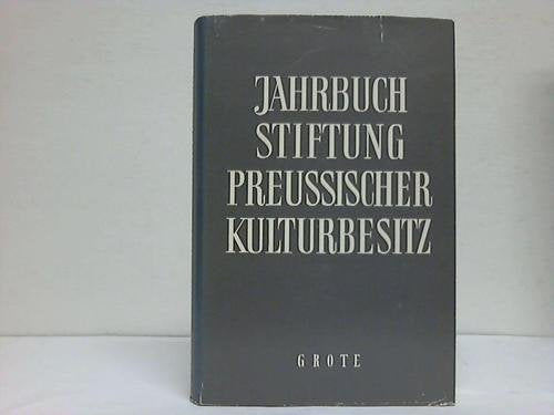 Jahrbuch der Stiftung Preussischer Kulturbesitz 1962. Vermächtnis und Verpflichtung