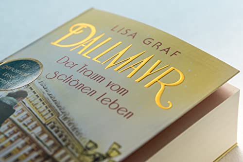 Dallmayr. Der Traum vom schönen Leben: Roman. Der Auftakt der Bestseller-Saga – zum Dahinschmelzen schön (Dallmayr-Saga, Band 1)