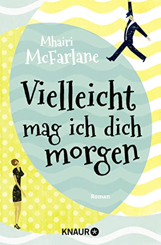 Vielleicht mag ich dich morgen: Roman