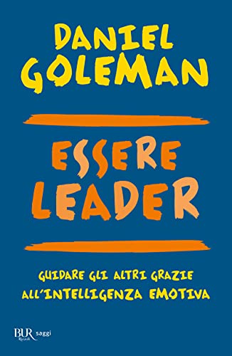 Essere leader. Guidare gli altri grazie all'intelligenza emotiva (BUR Best BUR)