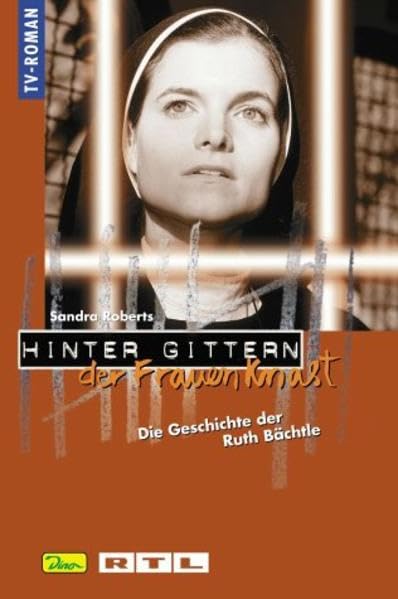 Hinter Gittern. Der Frauenknast 24. Die Geschichte der Ruth Bächtle.