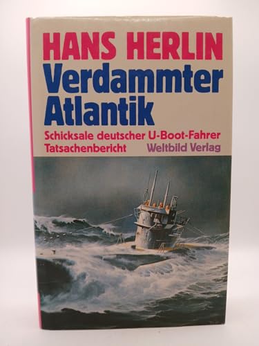 Verdammter Atlantik: Schicksale deutscher U-Boot-Fahrer