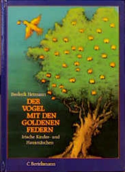 Der Vogel mit den goldenen Federn: Neue irische Kinder- und Hausmärchen