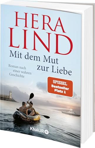 Mit dem Mut zur Liebe: Roman nach einer wahren Geschichte | Der Nr.-1-SPIEGEL-Bestseller-Tatsachenroman | Die dramatische Geschichte einer unglaublichen Flucht