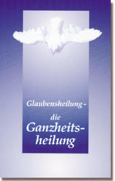 Glaubensheilung - die Ganzheitsheilung