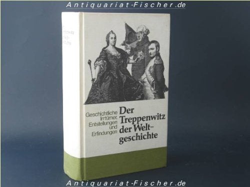 Der Treppenwitz der Weltgeschichte : Geschichtl. Irrtümer, Entstellungen u. Erfindungen. Begr. von , fortgef. von Hans F. Helmolt
