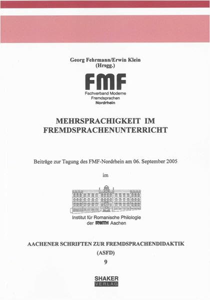 Mehrsprachigkeit im Fremdsprachenunterricht: Beiträge zur Tagung des FMF-Nordrhein am 6. September 2005 im Institut für Romanische Philologie der RWTH Aachen (Sprache und Kultur)