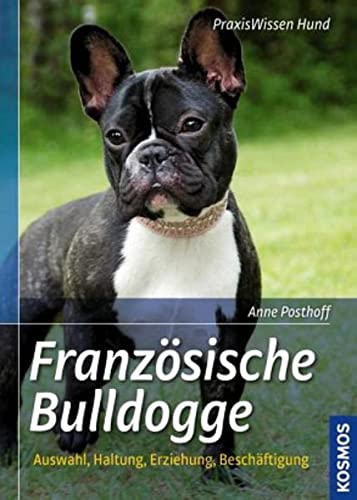 Französische Bulldogge: Auswahl, Haltung, Erziehung, Beschäftigung (Praxiswissen Hund)