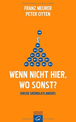 Wenn nicht hier, wo sonst?: Kirche gründlich anders