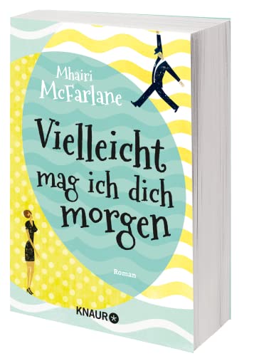 Vielleicht mag ich dich morgen: Roman