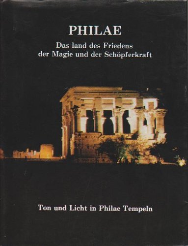 Philae. Das Land des Friedens der Magie und der Schöpferkraft (Ton und Licht in Philae Tempeln)