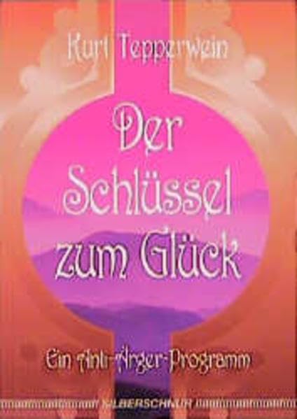 Der Schlüssel zum Glück. Ein Anti-Ärger-Programm