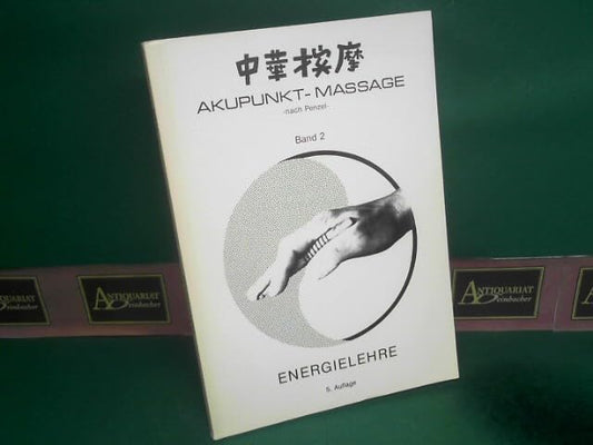 Akupunkt-Massage nach Penzel. Band 2: Energielehre.