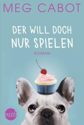 Der will doch nur spielen: Liebesroman (Traummänner und andere Katastrophen, Band 2)