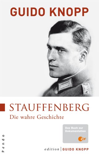 Stauffenberg: Die wahre Geschichte: Die wahre Geschichte. Das Buch zur Dokumentation