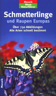 Schmetterlinge und Raupen Europas: Alle Arten schnell bestimmt (Mosaik Neue Naturführer)