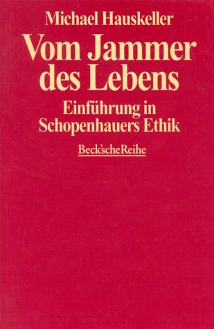 Vom Jammer des Lebens: Einführung in Schopenhauers Ethik (Beck'sche Reihe)
