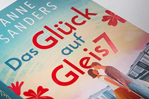 Das Glück auf Gleis 7: Roman