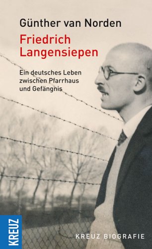 Friedrich Langensiepen: Ein deutsches Leben zwischen Pfarrhaus und Gefängnis