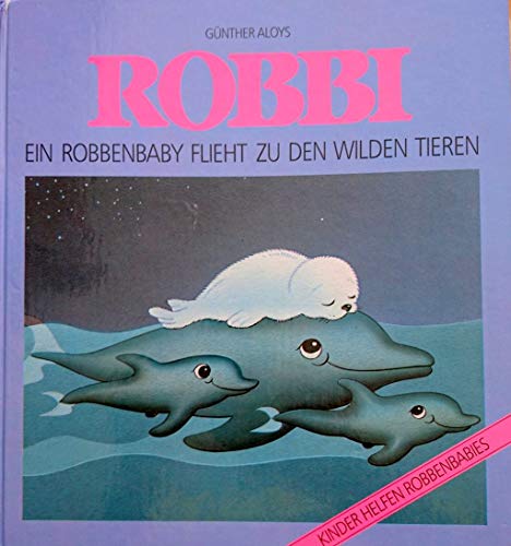 Robbi. Ein Robbenbaby flieht zu den wilden Tieren