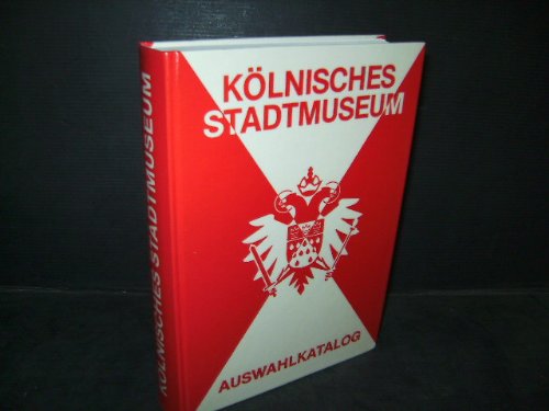 Kölnisches Stadtmuseum. Auswahlkatalog.