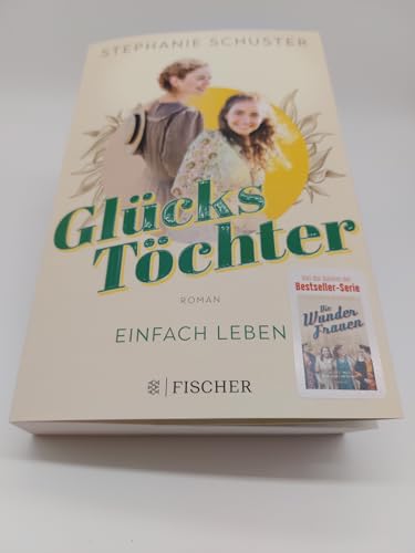 Glückstöchter - Einfach leben: Von der Bestseller-Autorin der »Wunderfrauen«