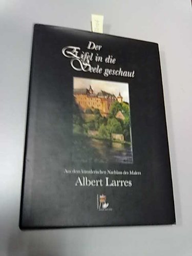 Der Eifel in die Seele geschaut - Aus dem künstlerischen Nachlass des Malers Albert Larres