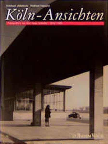 Köln-Ansichten: Fotografien von Karl-Hugo Schmölz 1947-1985: Fotografien von 1947-1985