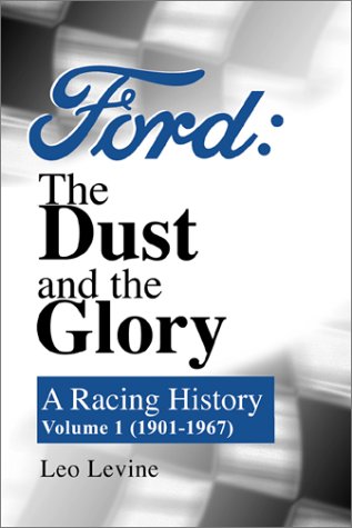 Ford, the Dust and the Glory: A Racing History : 1901-1967: A Racing History: Volume 1 (1901-1967)