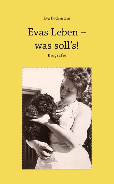 Evas Leben – was soll’s!: Biografie