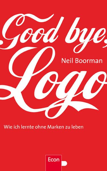 Good bye, Logo: Wie ich lernte, ohne Marken zu leben