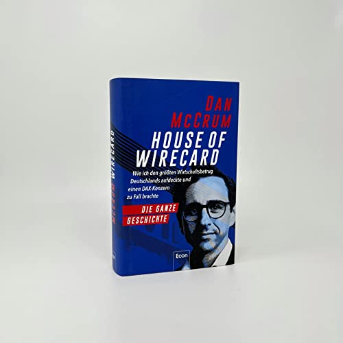 House of Wirecard: Wie ich den größten Wirtschaftsbetrug Deutschlands aufdeckte und einen DAX-Konzern zu Fall brachte | Die detaillierte Geschichte zum Netflix-Krimi »Skandal! Der Sturz von Wirecard«