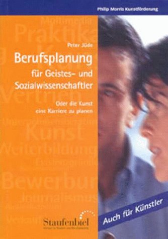 Berufsplanung für Geistes- und Sozialwissenschaftler: Oder die Kunst eine Karriere zu planen