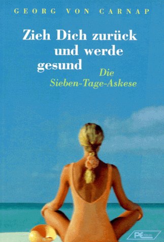 Zieh Dich zurück und werde gesund: Die Sieben-Tage-Askese