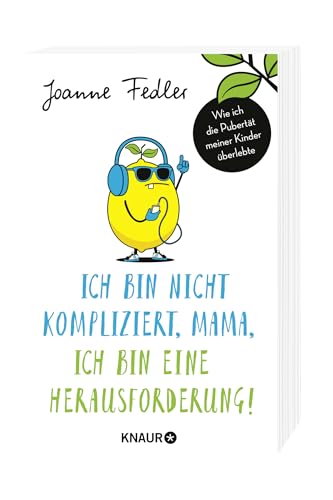Ich bin nicht kompliziert, Mama, ich bin eine Herausforderung!: Wie ich die Pubertät meiner Kinder überlebte