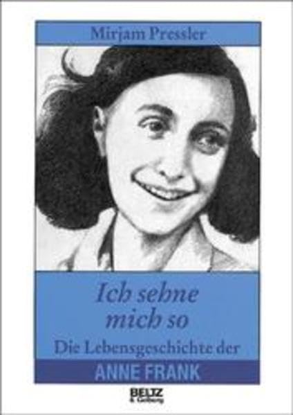 Ich sehne mich so: Die Lebensgeschichte der Anne Frank (Beltz & Gelberg - Biographie)