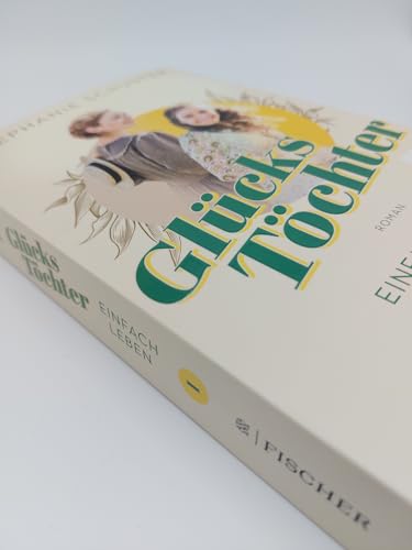 Glückstöchter - Einfach leben: Von der Bestseller-Autorin der »Wunderfrauen«