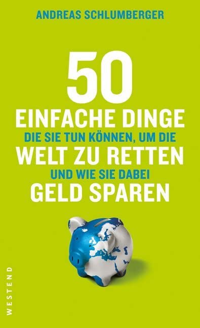 50 einfache Dinge die Sie tun können, um die Welt zu retten und wie Sie dabei Geld sparen