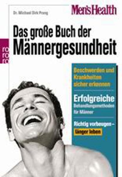Men's Health: Das große Buch der Männergesundheit: Beschwerden und Krankheiten sicher erkennen - Erfolgreiche Behandlungsmethoden für Männer - Richtig vorbeugen, länger leben
