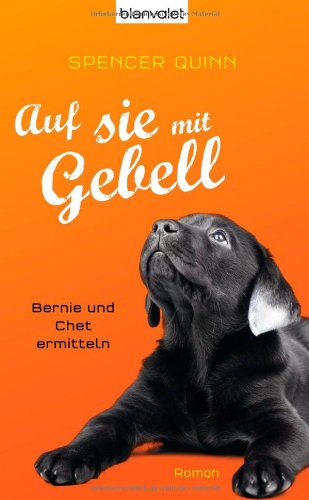 Auf sie mit Gebell: Bernie und Chet ermitteln - Roman