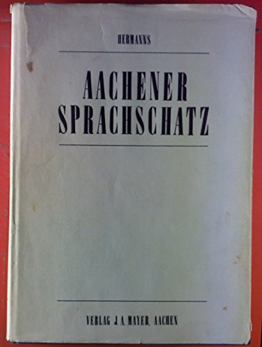 Aachener Sprachschatz. Wörterbuch der Aachener Mundart. BAND 1