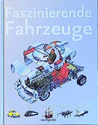 Faszinierende Fahrzeuge: Autos, Züge, Schiffe, Flugzeuge, Raumschiffe von innen (Coventgarden)
