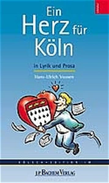 Ein Herz für Köln in Lyrik und Prosa: Köln in Lyrik und Prosa. Hrsg.: Akademie för uns kölsche Sproch