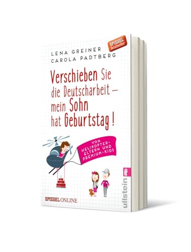 Verschieben Sie die Deutscharbeit - mein Sohn hat Geburtstag!: Von Helikopter-Eltern und Premium-Kids: Von Helikopter-Eltern und Premium-Kids | Die witzigsten Geschichten über Helikopter-Eltern