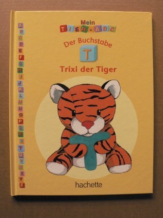 Mein Tier-ABC: Der Buchstabe T - Trixi, der Tiger
