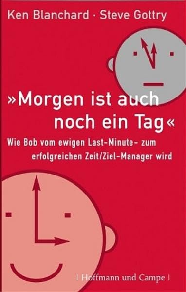 Der On-Time, On-Target Manager: Wie Bob vom ewigen Last-Minute- zum erfolgreichen Zeit /Ziel-Manager wird