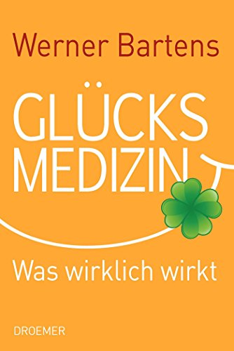 Glücksmedizin: Was wirklich wirkt
