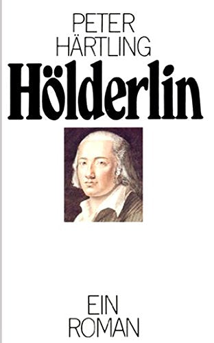 Friedrich Hölderlin. Ein biographischer Roman