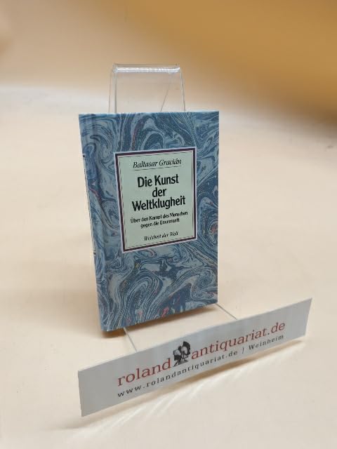 Die Kunst der Weltklugheit Über den Kampf des Menschen gegen die Unvernunft